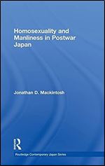 Homosexuality and Manliness in Postwar Japan (Routledge Contemporary Japan Series)