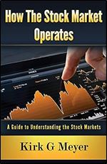 How the Stock Market Operates:: A Guide to Understanding the Stock Markets (Financial Markets)