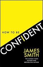 How to Be Confident: The No.1 Sunday Times Bestseller