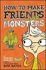 How to Make Friends and Monsters (A Howard Boward Book)