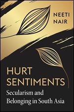 Hurt Sentiments: Secularism and Belonging in South Asia
