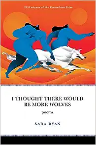 I Thought There Would Be More Wolves: Poems (Permafrost Prize Series)