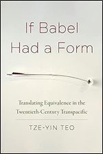 If Babel Had a Form: Translating Equivalence in the Twentieth-Century Transpacific
