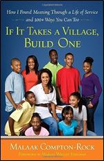 If It Takes a Village, Build One: How I Found Meaning Through a Life of Service and 100+ Ways You Can Too