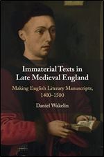 Immaterial Texts in Late Medieval England: Making English Literary Manuscripts, 1400 1500