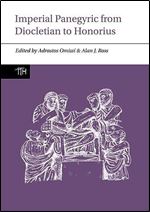 Imperial Panegyric from Diocletian to Honorius (Translated Texts for Historians Contexts LUP)