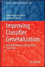 Improving Classifier Generalization: Real-Time Machine Learning based Applications (Studies in Computational Intelligence, 989)