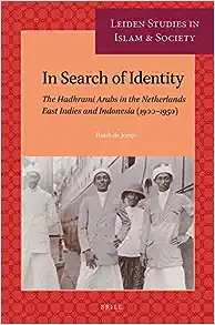 In Search of Identity: The Hadhrami Arabs in the Netherlands East Indies and Indonesia (1900-1950) (Leiden Studies in Islam and Society, 14)