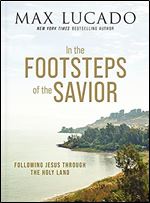 In the Footsteps of the Savior: Following Jesus Through the Holy Land