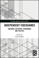 Independent Videogames (Routledge Advances in Game Studies)