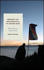 Indigeneity and Decolonization in the Bolivian Andes: Ritual Practice and Activism