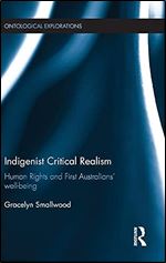 Indigenist Critical Realism: Human Rights and First Australians Wellbeing (Ontological Explorations (Routledge Critical Realism))
