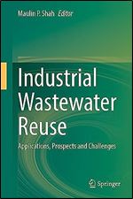 Industrial Wastewater Reuse: Applications, Prospects and Challenges