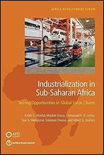 Industrialization in Sub-Saharan Africa: Seizing Opportunities in Global Value Chains (Africa Development Forum)