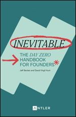 Inevitable: The Day Zero Handbook for Founders