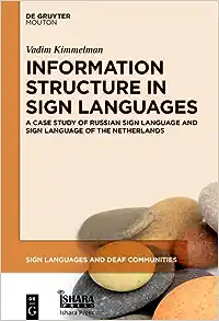 Information Structure in Sign Languages: A Case Study of Russian Sign Language and Sign Language of the Netherlands (Sign Languages and Deaf ... Languages and Deaf Communities Sldc, 10)