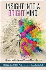 Insight Into a Bright Mind: A Neuroscientist's Personal Stories of Unique Thinking
