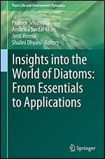 Insights into the World of Diatoms: From Essentials to Applications (Plant Life and Environment Dynamics)