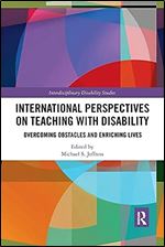International Perspectives on Teaching with Disability: Overcoming Obstacles and Enriching Lives (Interdisciplinary Disability Studies)