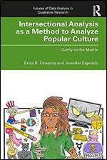 Intersectional Analysis as a Method to Analyze Popular Culture: Clarity in the Matrix (Futures of Data Analysis in Qualitative Research)