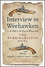 Interview in Weehawken: The Burr-Hamilton Duel as Told in the Original Documents