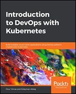 Introduction to DevOps with Kubernetes: Build Scalable Cloud-Native Applications Using DevOps Patterns Created with Kubernetes
