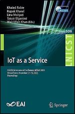 IoT as a Service: 8th EAI International Conference, IoTaaS 2022, Virtual Event, November 17-18, 2022, Proceedings (Lecture Notes of the Institute for ... and Telecommunications Engineering, 506)