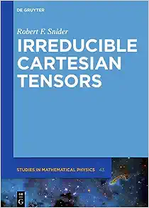 Irreducible Cartesian Tensors (De Gruyter Studies in Mathematical Physics, 43)