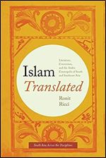 Islam Translated: Literature, Conversion, and the Arabic Cosmopolis of South and Southeast Asia (South Asia Across the Disciplines)