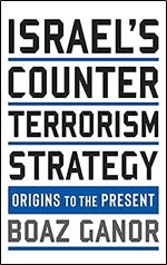 Israel's Counterterrorism Strategy: Origins to the Present (Columbia Studies in Terrorism and Irregular Warfare)