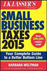 J.K. Lasser's Small Business Taxes 2015: Your Complete Guide to a Better Bottom Line Ed 5