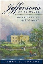 Jefferson's White House: Monticello on the Potomac