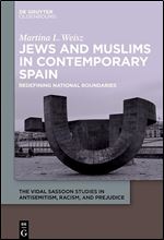 Jews and Muslims in Contemporary Spain: Redefining National Boundaries (Vidal Sassoon Studies in Antisemitism, Racism, and Prejudice) (Vidal Sassoon Studies in Antisemitism, Racism, and Prejudice, 2)