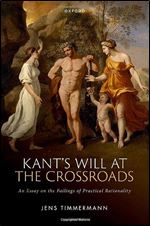 Kant's Will at the Crossroads: An Essay on the Failings of Practical Rationality