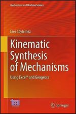 Kinematic Synthesis of Mechanisms: Using Excel and Geogebra (Mechanisms and Machine Science, 131)