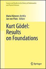 Kurt G del: Results on Foundations: Results on Foundations (Sources and Studies in the History of Mathematics and Physical Sciences)