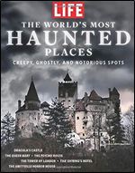 LIFE The World's Most Haunted Places: Creepy, Ghostly, and notorious Spots