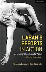 Laban's Efforts in Action: A Movement Handbook for Actors with Online Video Resources