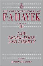 Law, Legislation, and Liberty, Volume 19 (Volume 19) (The Collected Works of F. A. Hayek)