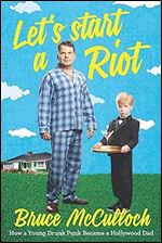 Let's Start a Riot: How A Young Drunk Punk became a Hollywood Dad