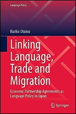 Linking Language, Trade and Migration: Economic Partnership Agreements as Language Policy in Japan (Language Policy, 33)