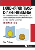 Liquid-Vapor Phase-Change Phenomena: An Introduction to the Thermophysics of Vaporization and Condensation Processes in Heat Transfer Equipment, Third Edition Ed 3
