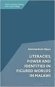 Literacies, Power and Identities in Figured Worlds in Malawi (Adult Learning, Literacy and Social Change)