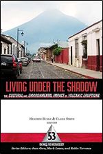 Living Under the Shadow: Cultural Impacts of Volcanic Eruptions (One World Archaeology) (Volume 53)