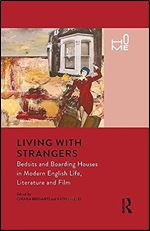 Living with Strangers: Bedsits and Boarding Houses in Modern English Life, Literature and Film (Home)