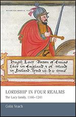 Lordship in four realms: The Lacy family, 1166 1241 (Manchester Medieval Studies, 12)