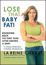 Lose That Baby Fat!: Bouncing Back the First Year after Having a Baby A Mom Friendly Fitness Program