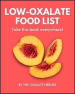 Low-Oxalate Food List: The World s Most Comprehensive Low-Oxalate Ingredient List - Take It Wherever You Go! (Food Heroes)