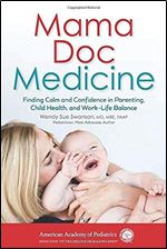 Mama Doc Medicine: Finding Calm and Confidence in Parenting, Child Health, and Work-Life Balance