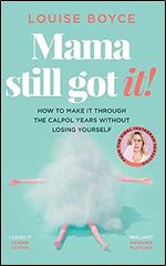 Mama Still Got It: How to Make It Through the Calpol Years Without Losing Yourself